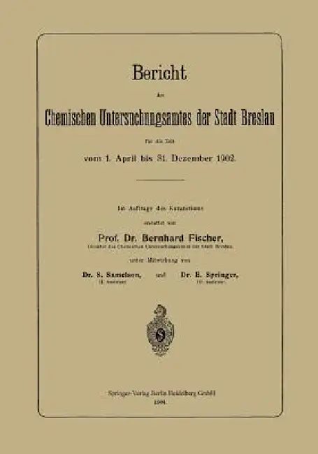 Bericht Des Chemischen Untersuchungsamtes Der Stadt Breslau Für Die Zeit Vom 1. April Bis 31. Dezember 1902 by Bernhard Fischer, S. Samelson, E. Springer