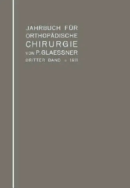 Jahrbuch Für Orthopädische Chirurgie: Dritter Band: 1911 by Paul Glaessner