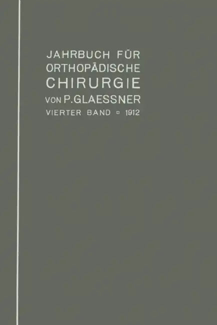 Jahrbuch Für Orthopädische Chirurgie: Vierter Band: 1912 by Paul Glaessner