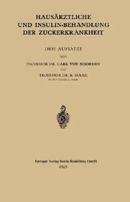 Hausärztliche Und Insulin-Behandlung Der Zuckerkrankheit: Drei Aufsätze by Carl Von Noorden, S. Isaak