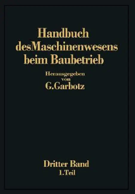 Handbuch Des Maschinenwesens Beim Baubetrieb: Dritter Band Die Geräte Für Erd- Und Felsbewegungen by Georg Garbotz