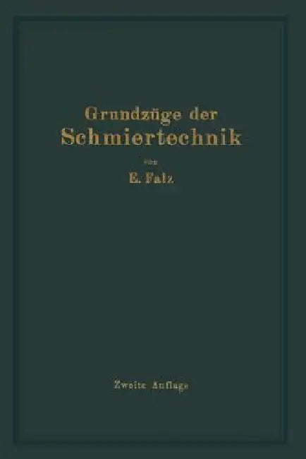 Grundzüge Der Schmiertechnik: Berechnung Und Gestaltung Vollkommen Geschmierter Gleitender Maschinenteile by Erich Falz