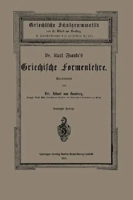 Dr. Carl Franke's Griechische Formenlehre: I. Formenlehre Der Attischen Prosa by Carl Franke, Albert Von Bamberg