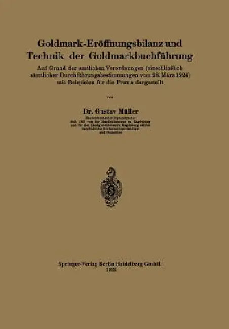 Goldmark-Eröffnungsbilanz Und Technik Der Goldmarkbuchführung: Auf Grund Der Amtlichen Verordnungen (Einschließlich Sämtlicher Durchführungsbestimmung by Gustav Müller