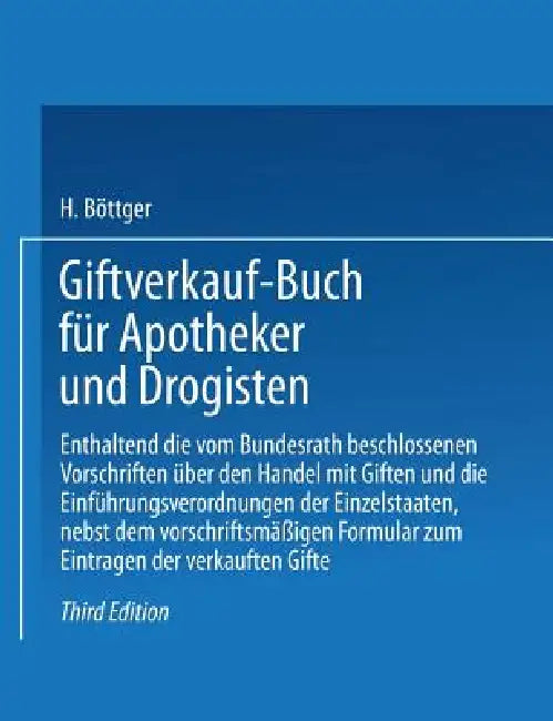 Giftverkauf-Buch Für Apotheker Und Drogisten: Enthaltend Die Vom Bundesrat Beschlossenen Vorschriften Über Den Handel Mit Giften Und Die Einführungsve by Hermann Böttger
