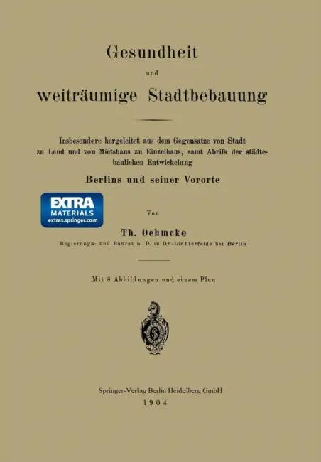 Gesundheit Und Weiträumige Stadtbebauung: Insbesondere Hergeleitet Aus Dem Gegensatze Von Stadt Zu Land Und Von Mietshaus Zu Einzelhaus, Samt Abrifs D by Th Oehmcke