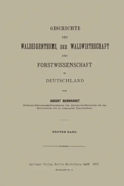 Geschichte Des Waldeigenthums, Der Waldwirthschaft Und Forstwissenschaft in Deutschland: Dritter Band by August Bernhardt