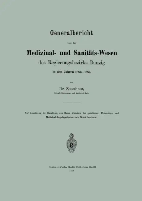 Generalbericht Über Das Medizinal- Und Sanitäts-Wesen Des Regierungsbezirks Danzig in Den Jahren 1883-1885 by A. Zeuschner