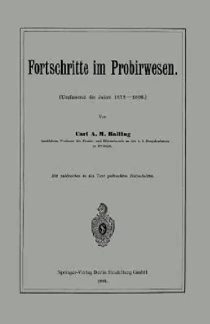 Fortschritte Im Probirwesen: Umfassend Die Jahre 1879-1886 by Karl Albert Max Balling