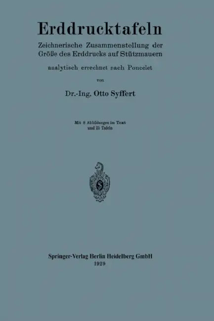 Erddrucktafeln: Zeichnerische Zusammenstellung Der Größe Des Erddrucks Auf Stützmauern, Analytisch Errechnet Nach Poncelet by Otto Syffert