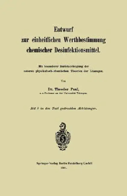 Entwurf Zur Einheitlichen Werthbestimmung Chemischer Desinfektionsmittel: Mit Besonderer Berücksichtigung Der Neueren Physikalisch-Chemischen Theorien by Theodor Paul