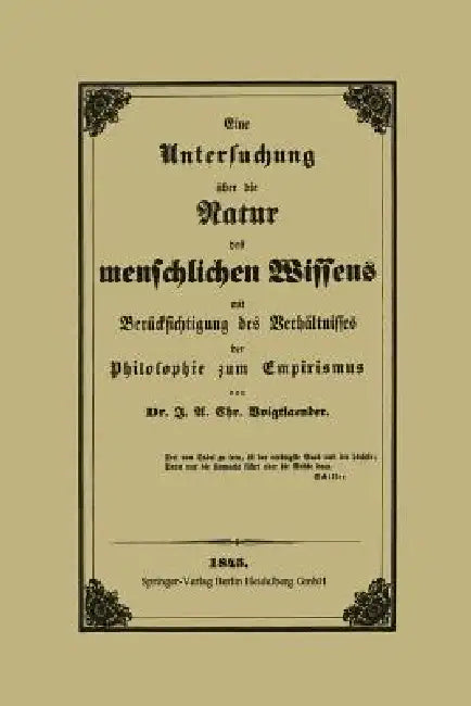 Eine Untersuchung Über Die Natur Des Menschlichen Wissens Mit Berücksichtigung Des Verhältnisses Der Philosophie Zum Empirismus by J. A. C. Voigtlaender