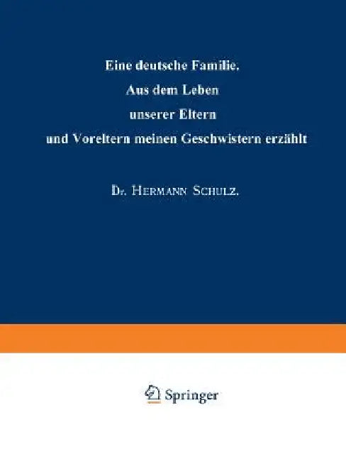 Eine Deutsche Familie: Aus Dem Leben Unserer Eltern Und Voreltern Meinen Geschwistern Erzählt by Hermann Schulz