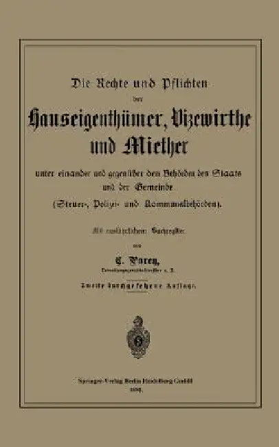 Die Rechte Und Pflichten Der Hauseigenthümer, Vizewirthe Und Miether Unter Einander Und Gegenüber Den Behörden Des Staats Und Der Gemeinde: Steuer-, P by C. Parey