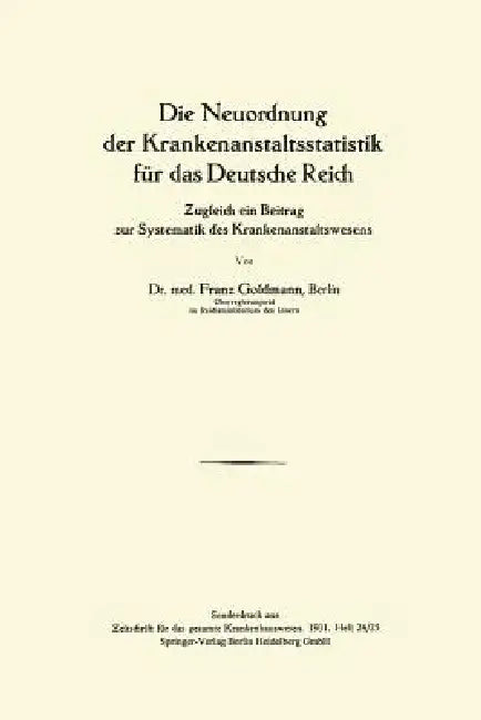 Die Neuordnung Der Krankenanstaltsstatistik Für Das Deutsche Reich: Zugleich Ein Beitrag Zur Systematik Des Krankenanstaltswesens by Franz Goldmann