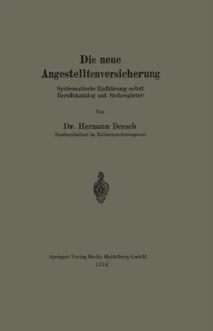 Die Neue Angestelltenversicherung: Systematische Einführung Nebst Berufskatalog Und Sachregister by Hermann Dersch