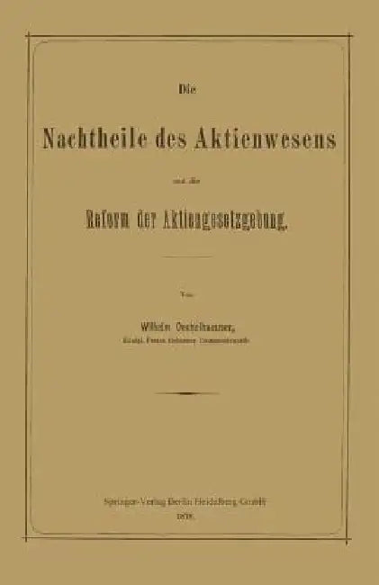 Die Nachtheile Des Aktienwesens Und Die Reform Der Aktiengesetzgebung by Wilhelm Oechelhaeuser