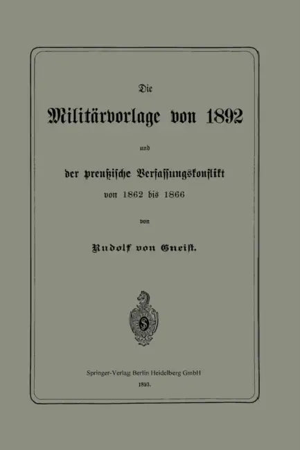 Die Militärvorlage Von 1892 Und Der Preußische Verfassungskonflikt Von 1862 Bis 1866 by Rudolph Von Gneist