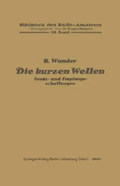 Die Kurzen Wellen: Sende- Und Empfangsschaltungen by Robert Wunder