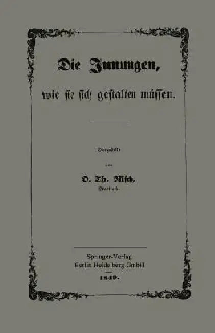 Die Innungen, Wie Sie Sich Gestalten Müssen: Mit Besonderer Berücksichtigung Der Verhandlungen Des Gewerbe-Congresses Zu Frankfurt A. M. by O. Th Risch