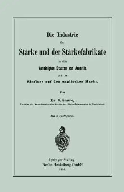 Die Industrie Der Stärke Und Der Stärkefabrikate in Den Vereinigten Staaten Von Amerika Und Ihr Einfluss Auf Den Englischen Markt by Oskar Saare
