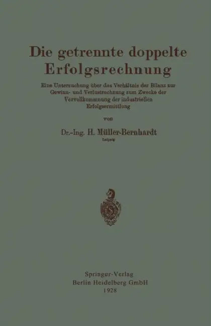 Die Getrennte Doppelte Erfolgsrechnung: Eine Untersuchung Über Das Verhältnis Der Bilanz Zur Gewinn- Und Verlustrechnung Zum Zwecke Der Vervollkommnun by Hans Müller-Bernhardt