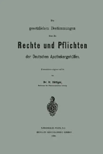 Die Gesetzlichen Bestimmungen Über Die Rechte Und Pflichten Der Deutschen Apothekergehülfen by Hermann Böttger