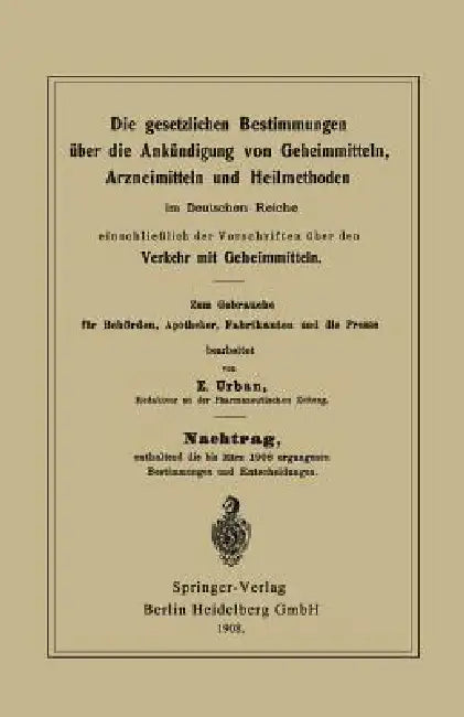Die Gesetzlichen Bestimmungen Über Die Ankündigung Von Geheimmitteln, Arzneimitteln Und Heilmethoden Im Deutschen Reiche, Einschließlich Der Vorschrif by E. Urban