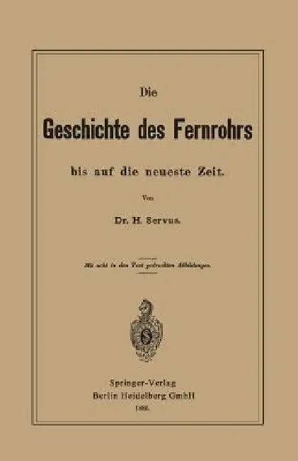 Die Geschichte Des Fernrohrs Bis Auf Die Neueste Zeit by Hermann Servus