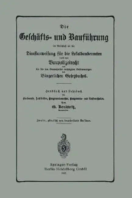 Die Geschäfts- Und Bauführung Im Anschluß an Die Dienstanweisung Für Die Lokalbaubeamten Sowie Das Baupolizeirecht Und Die Für Den Bautechniker Wichti by G. Benkwitz