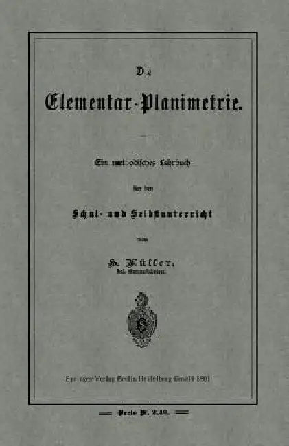 Die Elementar-Planimetrie: Ein Methodisches Lehrbuch Für Den Schul- Und Selbstunterricht by H. Müller