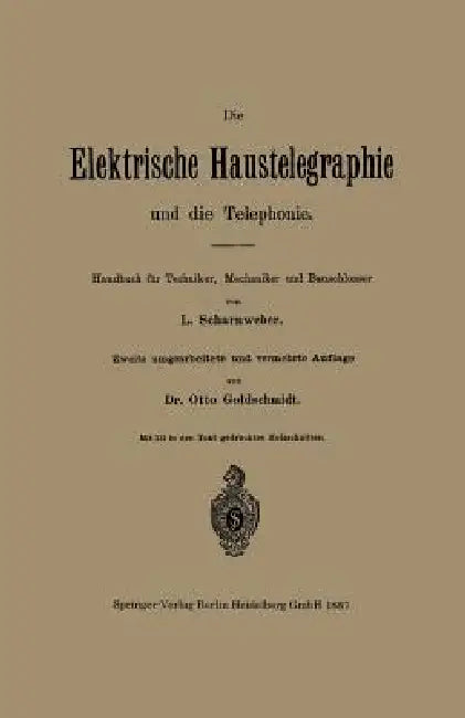 Die Elektrische Haustelegraphie Und Die Telephonie: Handbuch Für Techniker, Mechaniker Und Bauschlosser by L. Scharnweber, Otto Goldschmidt