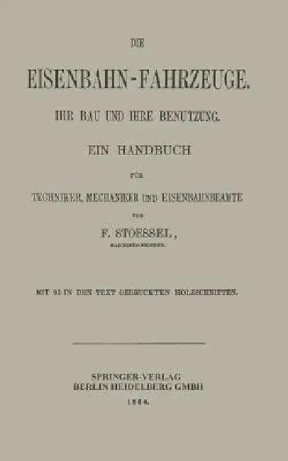 Die Eisenbahn-Fahrzeuge. Ihr Bau Und Ihre Benutzung: Ein Handbuch Für Techniker, Mechaniker Und Eisenbahnbeamte by Franz Stoessel