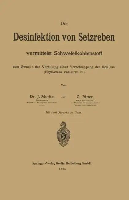 Die Desinfektion Von Setzreben Vermittelst Schwefelkohlenstoff Zum Zwecke Der Verhütung Einer Verschleppung Der Reblaus (Phylloxera Vastatrix Pl.) by Julius Moritz, C. Ritter