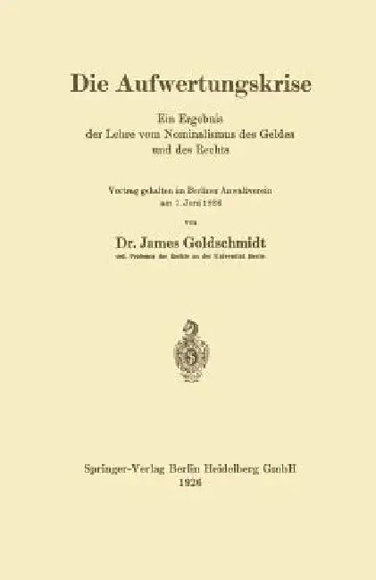 Die Aufwertungskrise: Ein Ergebnis Der Lehre Vom Nominalismus Des Geldes Und Des Rechts by James Goldschmidt