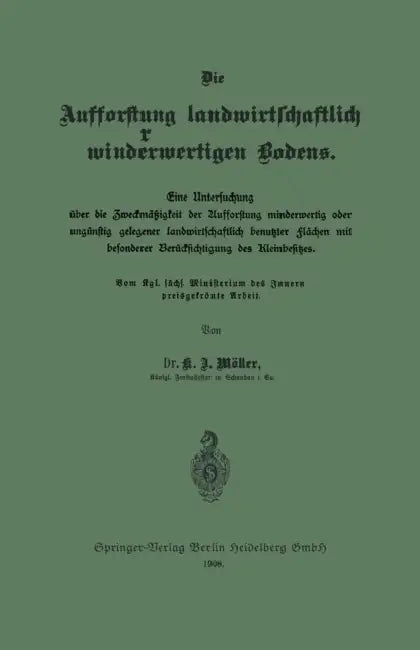 Die Aufforstung Landwirtschaftlich Minderwertigen Bodens: Eine Untersuchung Über Die Zweckmäßigkeit Der Aufforstung Minderwertig Oder Ungünstig Gelege by K. J. Möller