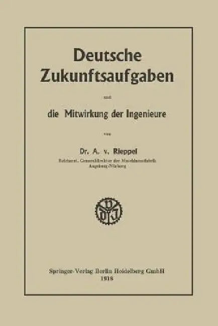 Deutsche Zukunftsaufgaben Und Die Mitwirkung Der Ingenieure by Anton Rieppel