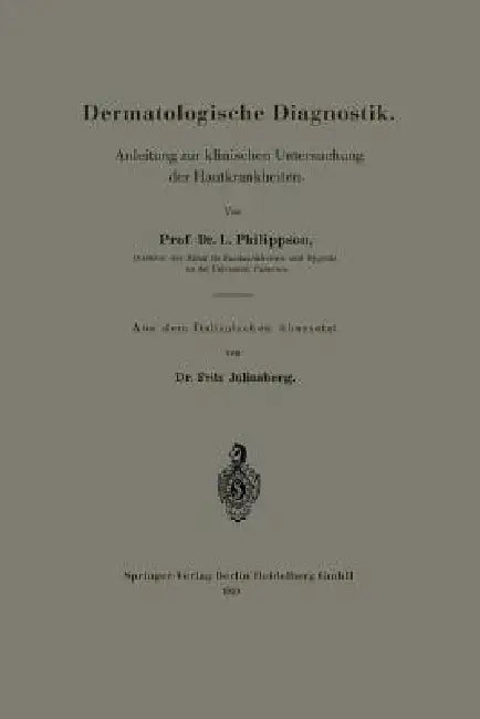 Dermatologische Diagnostik: Anleitung Zur Klinischen Untersuchung Der Hautkrankheiten by Prof Dr L. Philippson