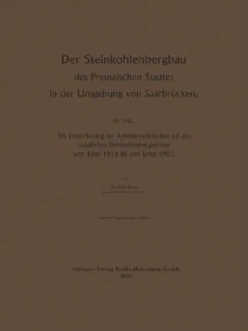 Der Steinkohlenbergbau Des Preussischen Staates in Der Umgebung Von Saarbrücken: Die Entwickelung Der Arbeiterverhältnisse Auf Den Staatlichen Steinko by Egon Müller