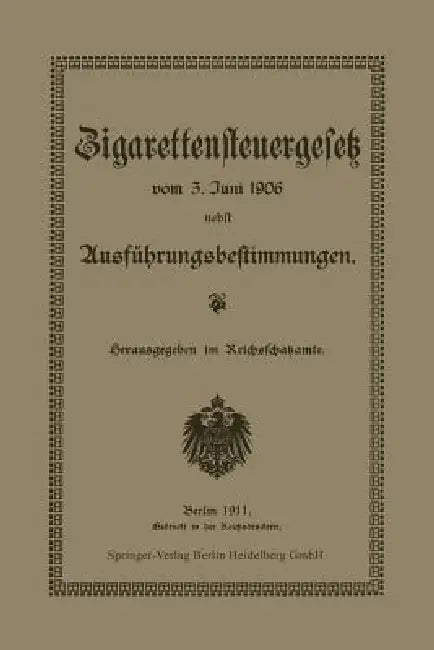 Zigarettensteuergesetz Vom 3. Juni 1906 Nebst Ausführungsbestimmungen by Reichsschatzamt Reichsschatzamte