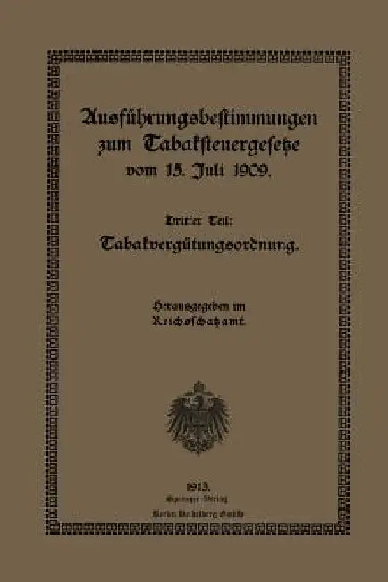 Ausführungsbestimmungen Zum Tabaksteuergesetze Vom 15. Juli 1909: Dritter Teil: Tabakvergütungsordnung by Reichsschatzamt
