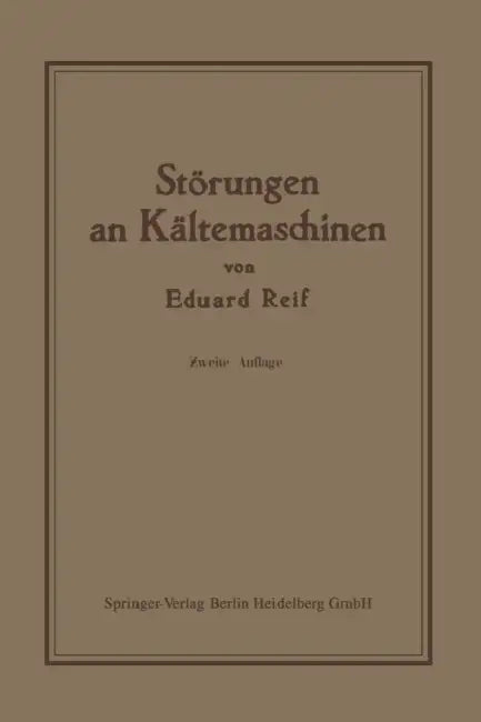Störungen an Kältemaschinen: Insbesondere Deren Ursachen Und Beseitigung by Eduard Reif