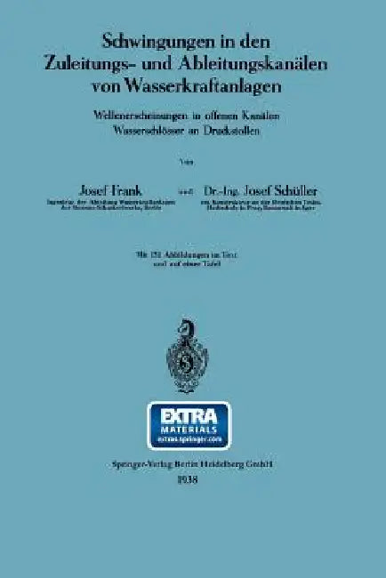 Schwingungen in Den Zuleitungs- Und Ableitungskanälen Von Wasserkraftanlagen: Wellenerscheinungen in Offenen Kanälen Wasserschlösser an Druckstollen by Josef Frank, Josef Schüller