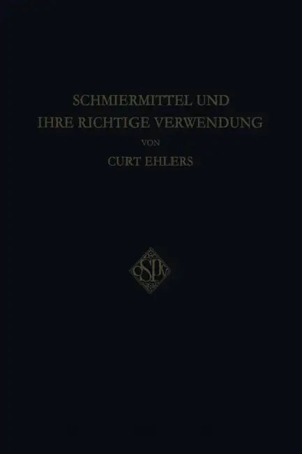 Schmiermittel Und Ihre Richtige Verwendung by Curt Ehlers