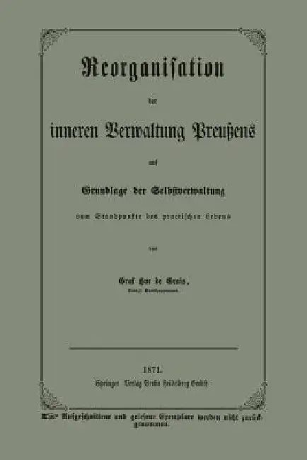 Reorganisation Der Inneren Verwaltung Preußens Auf Grundlage Der Selbstverwaltung Vom Standpunkte Des Practischen Lebens by Graf Hue De Grais