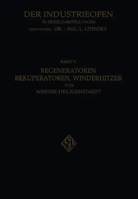 Regeneratoren Rekuperatoren, Winderhitzer: Die Wärmerückgewinnung in Industriellen Ofenanlagen by Werner Heiligenstaedt
