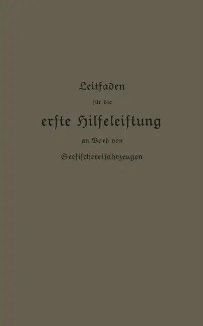 Leitfaden Für Die Erste Hilfeleistung an Bord Von Seefischereifahrzeugen by Kaiserlichen Gesundheitsamte
