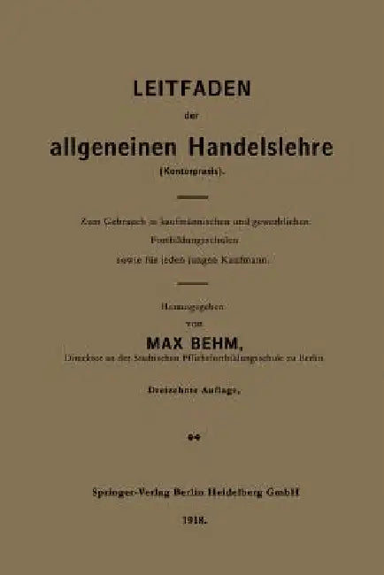 Leitfaden Der Allgemeinen Handelslehre (Kontorpraxis): Zum Gebrauch in Kaufmännischen Und Gewerblichen Fortbildungsschulen Sowie Für Jeden Jungen Kauf by Max Behm