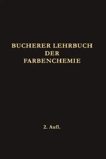 Lehrbuch Der Farbenchemie: Einschliesslich Der Gewinnung Und Verarbeitung Des Teers Sowie Der Methoden Zur Darstellung Der Vor- Und Zwischenprodukte by Hans Theodor Bucherer