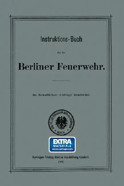 Instruktions-Buch Für Die Berliner Feuerwehr by Königliches Polizei-Präsidium